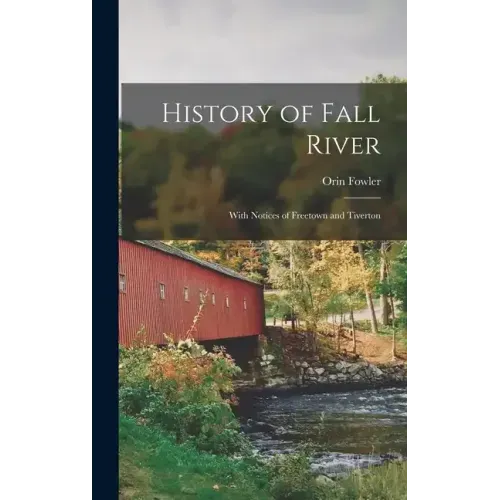 History of Fall River: With Notices of Freetown and Tiverton