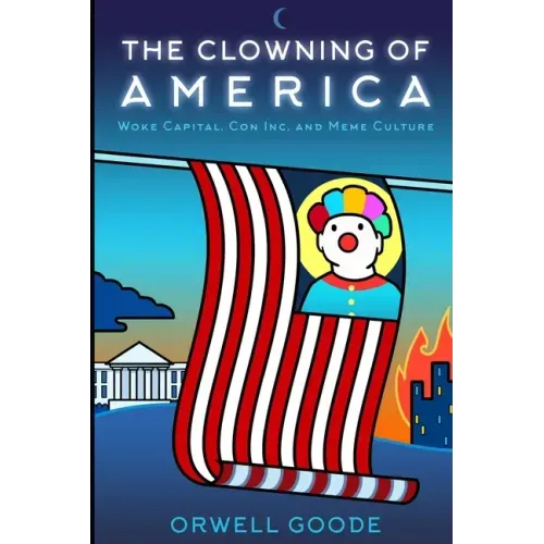The Clowning of America: Woke Capital, Con Inc, & Meme Culture