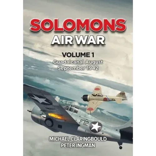 Solomons Air War: Volume 1 - Guadalcanal August - September 1942