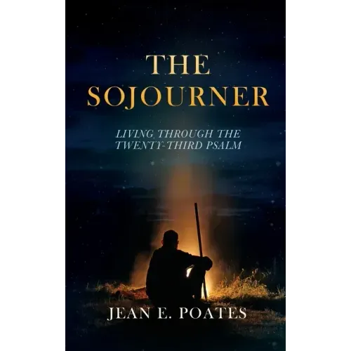 The Sojourner: Living Through the Twenty-Third Psalm