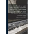Rhythm and Harmony in Poetry and Music Together With Music as a Representative Art: Two Essays in Comparative Æsthetics