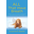 ALL That Have Breath: A Biblical Study of Animals in Scripture and Their Valued Place in God's Creation