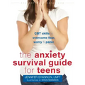 The Anxiety Survival Guide for Teens: CBT Skills to Overcome Fear, Worry, and Panic