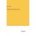 A Manual of Systematic History