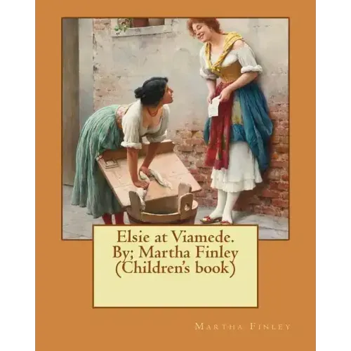 Elsie at Viamede. By; Martha Finley (Children's book)