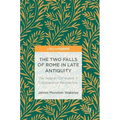 The Two Falls of Rome in Late Antiquity: The Arabian Conquests in Comparative Perspective