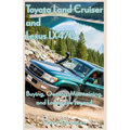 Toyota Land Cruiser and Lexus LX470: Buying, Owning, Maintaining, and Loving the Legend