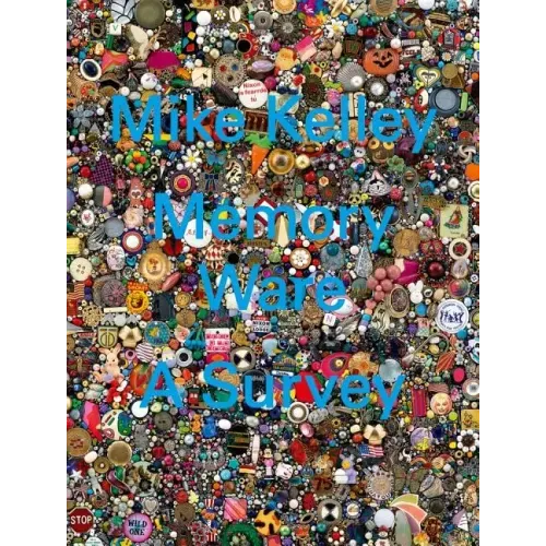 Mike Kelley: Memory Ware: A Survey