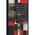 A Manual of the Knights of Tabor, and Daughters of the Tabernacle