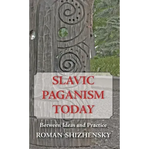 Slavic Paganism Today: Between Ideas and Practice