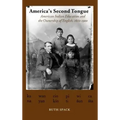 America's Second Tongue: American Indian Education and the Ownership of English, 1860-1900