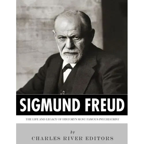 Sigmund Freud: The Life and Legacy of History's Most Famous Psychiatrist