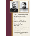 The Commonwealth of Massachusetts vs. Lizzie A. Borden: The Knowlton Papers, 1892-1893