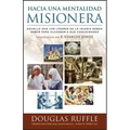 Hacia una mentalidad misionera: Aquello que los líderes de la iglesia deben saber para alcanzar a sus comunidades
