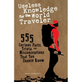 Useless Knowledge for the World Traveler: 555 Curious Facts, Trivia, and Misconceptions That You Should Know
