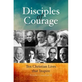 Disciples of Courage: Ten Christian Lives That Inspire
