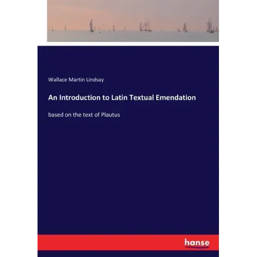 An Introduction to Latin Textual Emendation: based on the text of Plautus