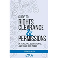 Guide to Rights Clearance & Permissions in Scholarly, Educational, and Trade Publishing