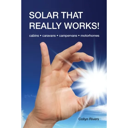 Solar That Really Works!: cabins - caravans - campervans - motorhomes