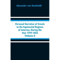 Personal Narrative of Travels to the Equinoctial Regions of America, During the Year 1799-1804: (Volume I)