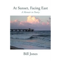 At Sunset, Facing East: A Memoir in Poetry