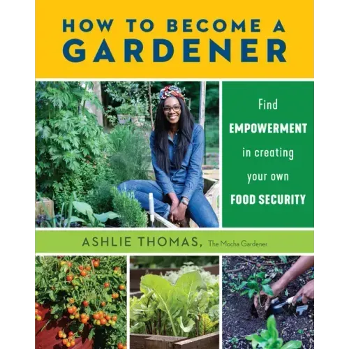 How to Become a Gardener: Find Empowerment in Creating Your Own Food Security