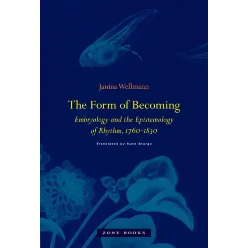 The Form of Becoming: Embryology and the Epistemology of Rhythm, 1760-1830