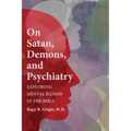 On Satan, Demons, and Psychiatry: Exploring Mental Illness in the Bible