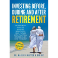 Investing Before, During and After Retirement: The Essential Guide to Building Wealth for Your Future with Practical Strategies on How to Invest