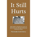 It Still Hurts: My Father's Painful Account of Survival at the Florida Industrial School for Boys