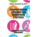 Straightforward Leadership and Management Strategies: A Focus on Facility Management