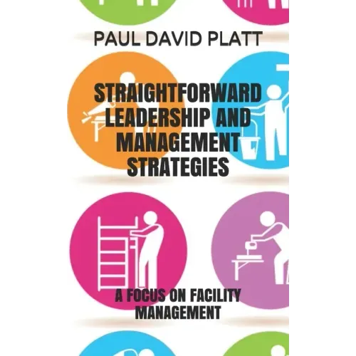 Straightforward Leadership and Management Strategies: A Focus on Facility Management