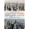 Midtown and Uptown Manhattan Aerials Through Time