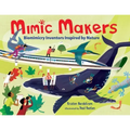 Mimic Makers: Biomimicry Inventors Inspired by Nature