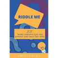 Riddle Me: 101 brain teasers you can unwind and have fun with