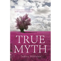 True Myth: C. S. Lewis and Joseph Campbell on the Veracity of Christianity
