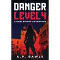 Danger Level 4: A Kori Briggs Adventure