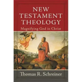 New Testament Theology: Magnifying God in Christ