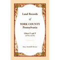 Land Records of York County, Pennsylvania, Libers E and F, 1771-1775