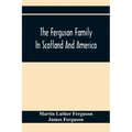 The Ferguson Family In Scotland And America