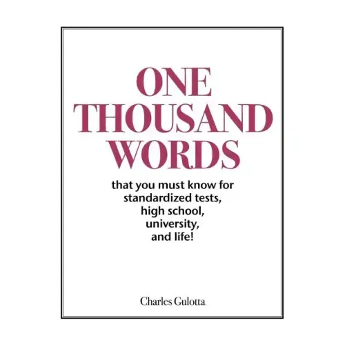 One Thousand Words: That You Must Know For Standardized Tests, High School, University, And Life!