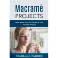 Macrame Projects: What Is Macrame? The Basics Of Macrame Outstanding DIY Macramé Projects.