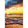 The Other Side of Nothing: A Survivor's Journey Toward Healing