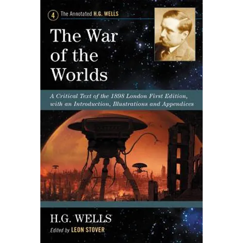 The War of the Worlds: A Critical Text of the 1898 London First Edition, with an Introduction, Illustrations and Appendices