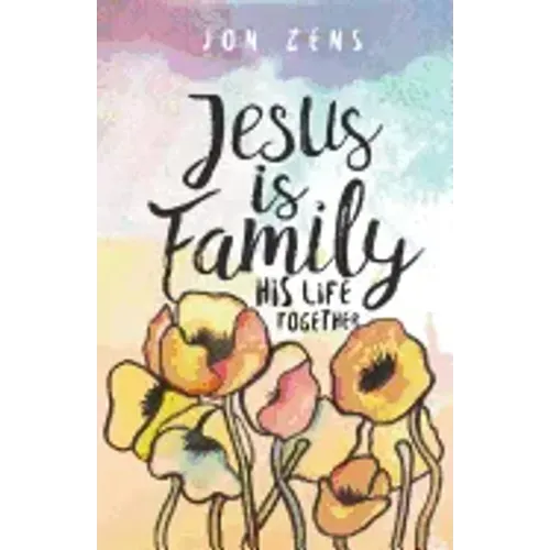 Jesus Is Family: His Life Together