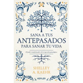 Sana a Tus Antepasados Para Sanar Tu Vida