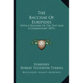 The Bacchae of Euripides: With a Revision of the Text and a Commentary (1871)