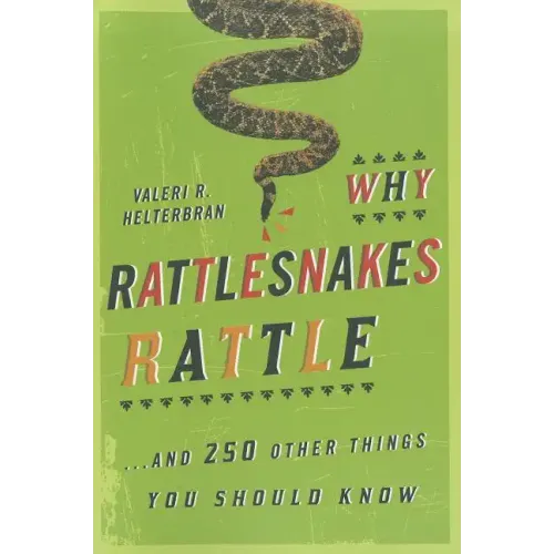 Why Rattlesnakes Rattle: ...and 250 Other Things You Should Know