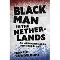 Black Man in the Netherlands: An Afro-Antillean Anthropology