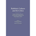 Rabbinic Culture and Its Critics: Jewish Authority, Dissent, and Heresy in Medieval and Early Modern Times